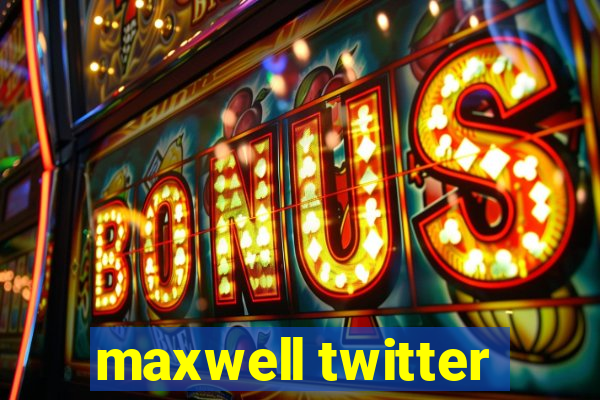 maxwell twitter